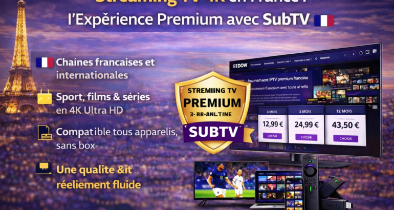 Streaming TV 4K en France : l’Expérience Premium avec SubTV 🇫🇷