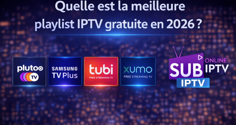 Quelle est la meilleure playlist IPTV gratuite et populaire en 2026 ?