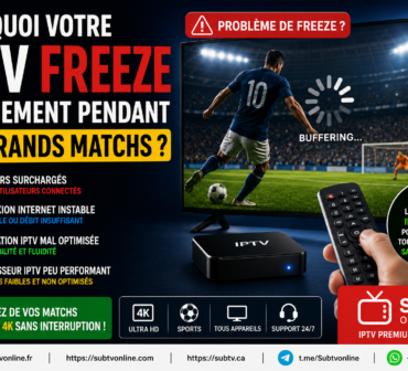 IPTV qui freeze pendant les grands matchs de football en 2026
