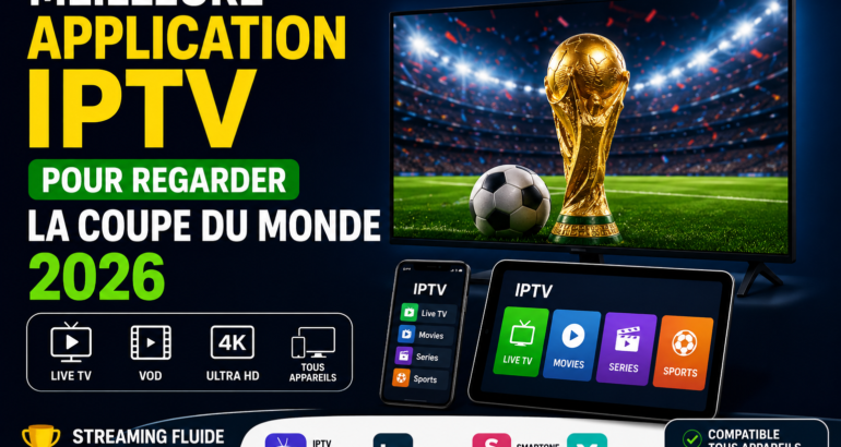 Meilleure application IPTV pour regarder la Coupe du Monde 2026