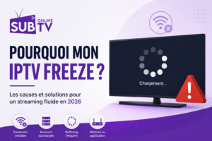 Pourquoi mon IPTV freeze  Causes et solutions IPTV en 2026
